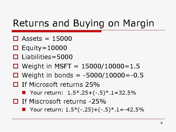 Returns and Buying on Margin o o o Assets = 15000 Equity=10000 Liabilities=5000 Weight