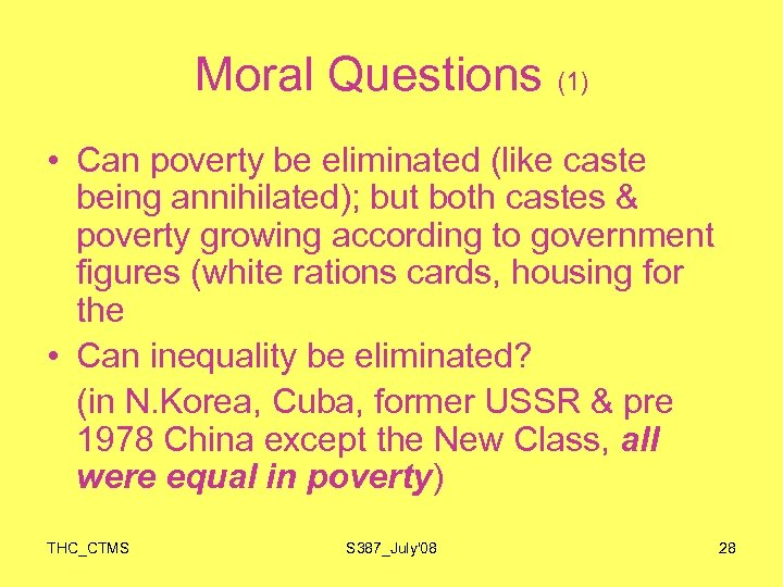 Moral Questions (1) • Can poverty be eliminated (like caste being annihilated); but both