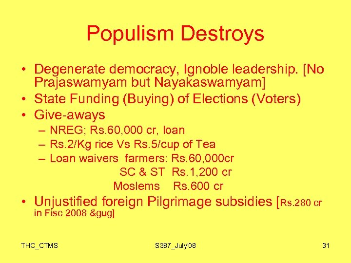 Populism Destroys • Degenerate democracy, Ignoble leadership. [No Prajaswamyam but Nayakaswamyam] • State Funding