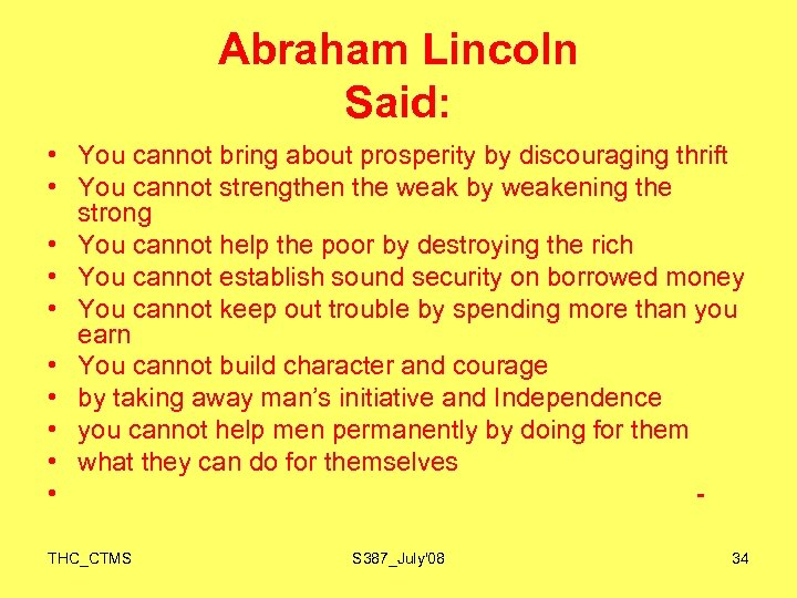 Abraham Lincoln Said: • You cannot bring about prosperity by discouraging thrift • You