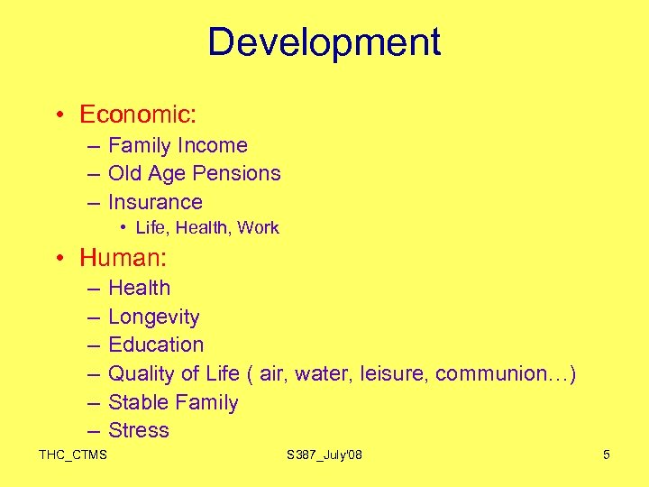 Development • Economic: – Family Income – Old Age Pensions – Insurance • Life,