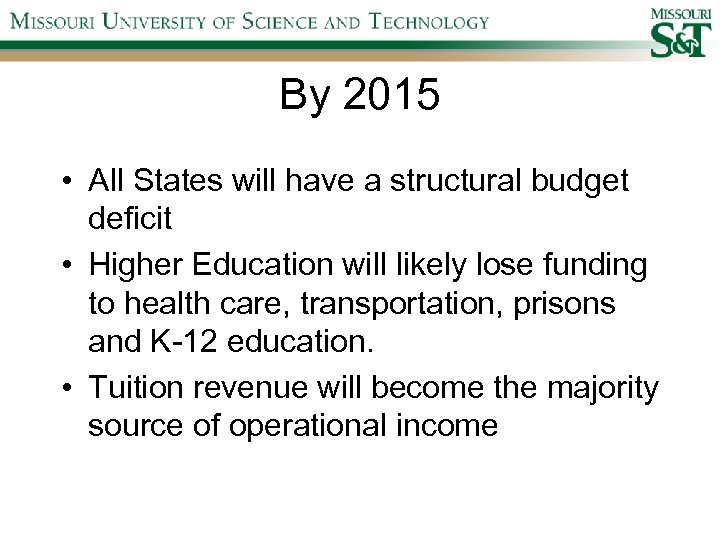 By 2015 • All States will have a structural budget deficit • Higher Education