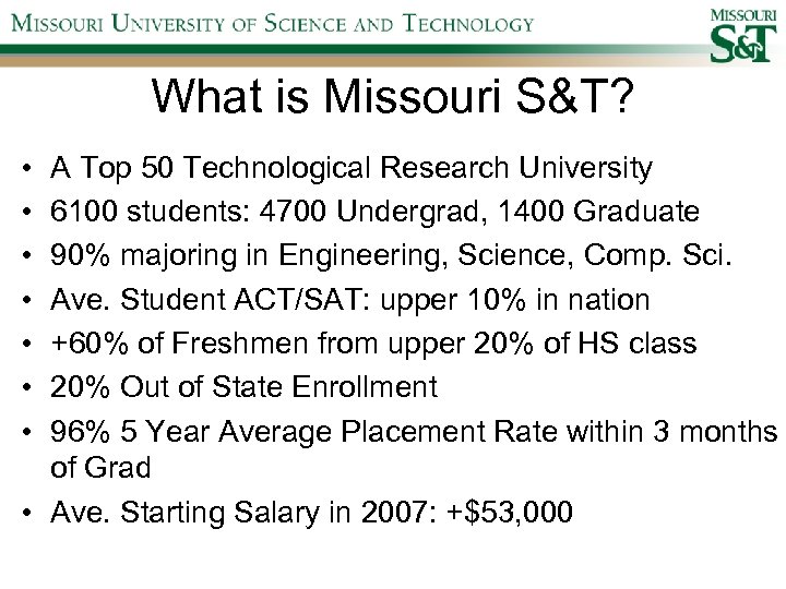 What is Missouri S&T? • • A Top 50 Technological Research University 6100 students: