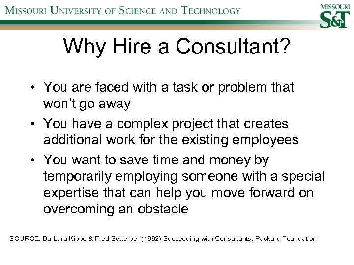 Why Hire a Consultant? • You are faced with a task or problem that