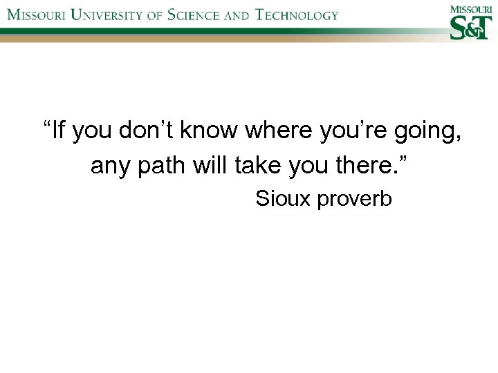 “If you don’t know where you’re going, any path will take you there. ”