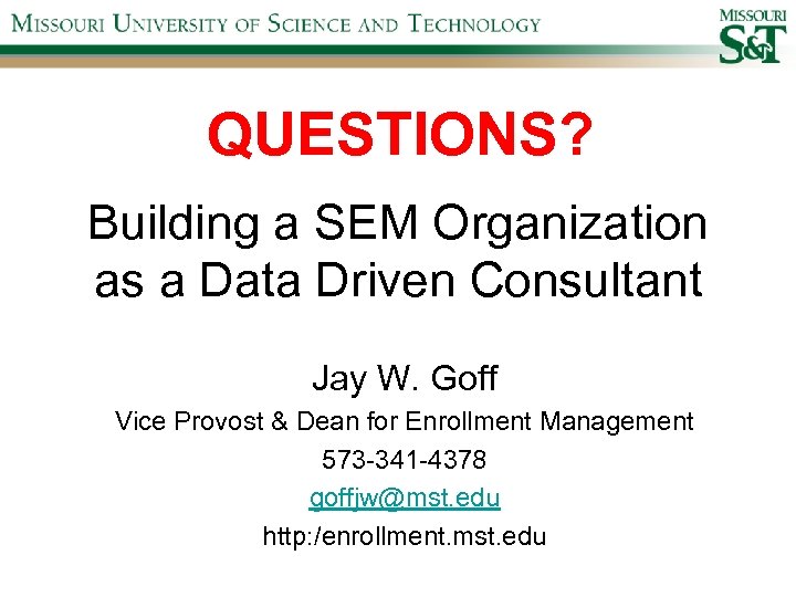 QUESTIONS? Building a SEM Organization as a Data Driven Consultant Jay W. Goff Vice