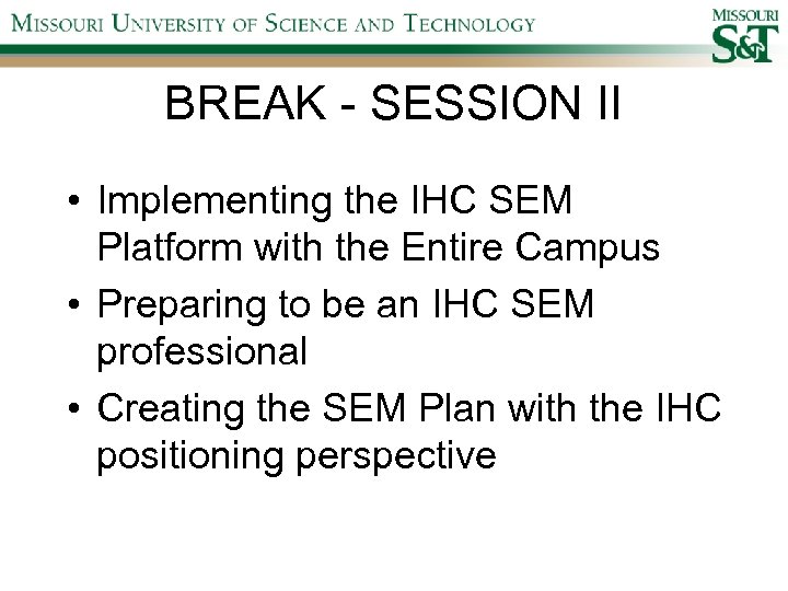 BREAK - SESSION II • Implementing the IHC SEM Platform with the Entire Campus