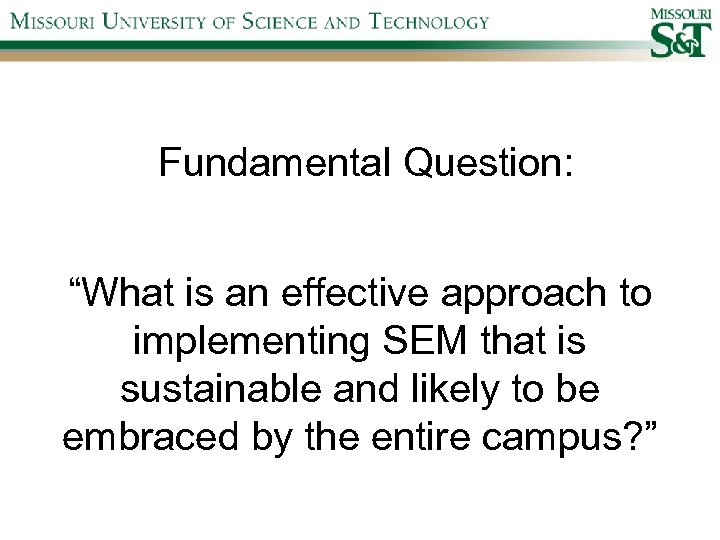 Fundamental Question: “What is an effective approach to implementing SEM that is sustainable and