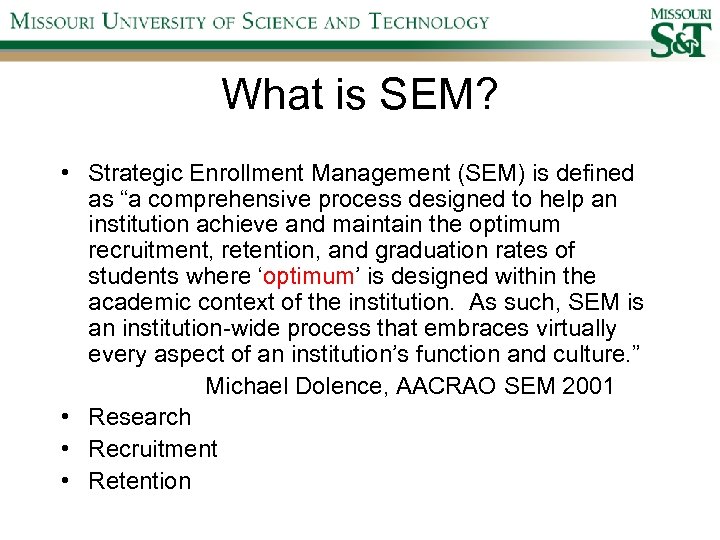 What is SEM? • Strategic Enrollment Management (SEM) is defined as “a comprehensive process