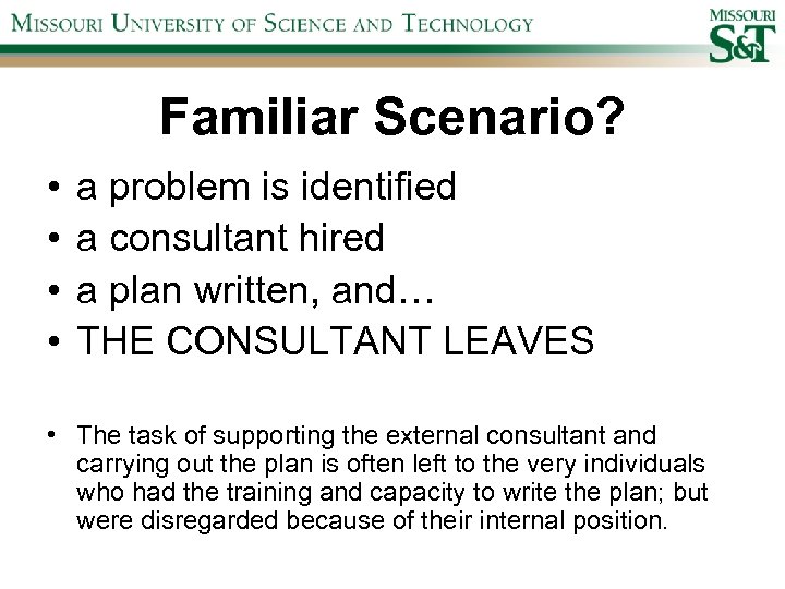 Familiar Scenario? • • a problem is identified a consultant hired a plan written,
