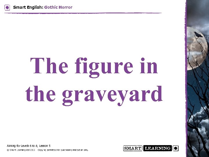 Smart English: Gothic Horror The figure in the graveyard Aiming for Levels 6 to