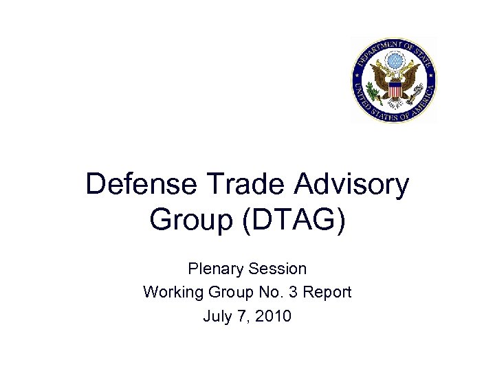 Defense Trade Advisory Group (DTAG) Plenary Session Working Group No. 3 Report July 7,