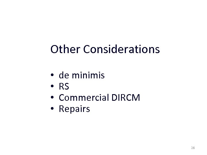 Other Considerations • de minimis • RS • Commercial DIRCM • Repairs 28 