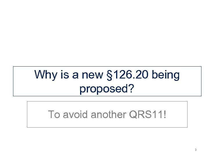 Why is a new § 126. 20 being proposed? To avoid another QRS 11!