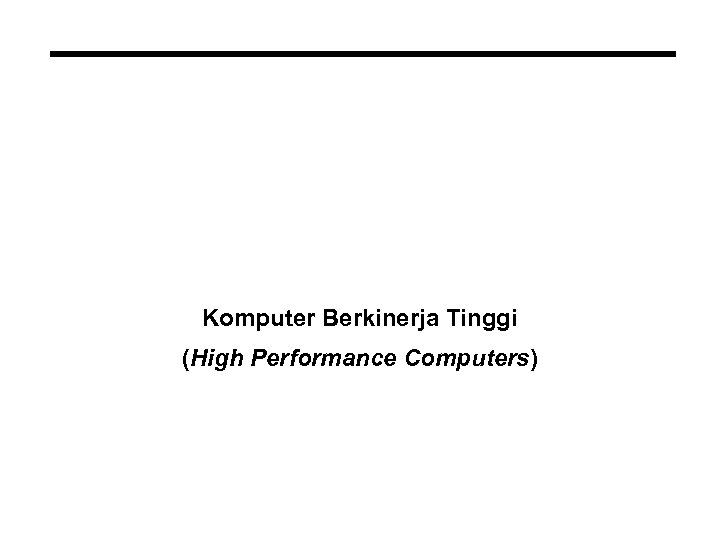 Komputer Berkinerja Tinggi (High Performance Computers) 
