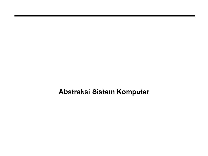 Abstraksi Sistem Komputer 
