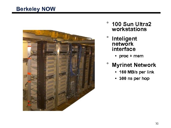 Berkeley NOW ° 100 Sun Ultra 2 workstations ° Inteligent network interface • proc