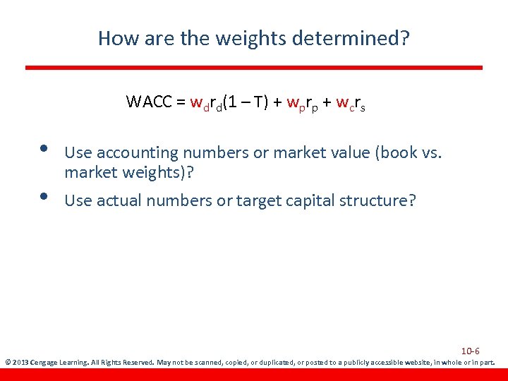 How are the weights determined? WACC = wdrd(1 – T) + wprp + wcrs