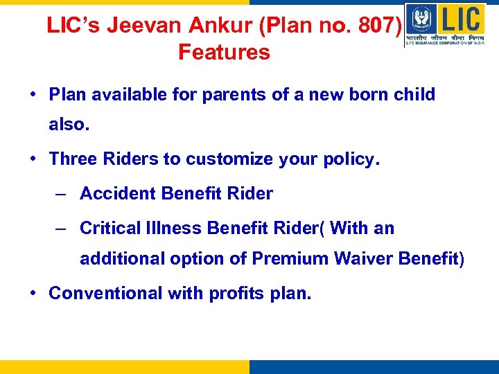 LIC’s Jeevan Ankur (Plan no. 807) Features • Plan available for parents of a