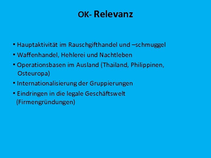 OK- Relevanz • Hauptaktivität im Rauschgifthandel und –schmuggel • Waffenhandel, Hehlerei und Nachtleben •