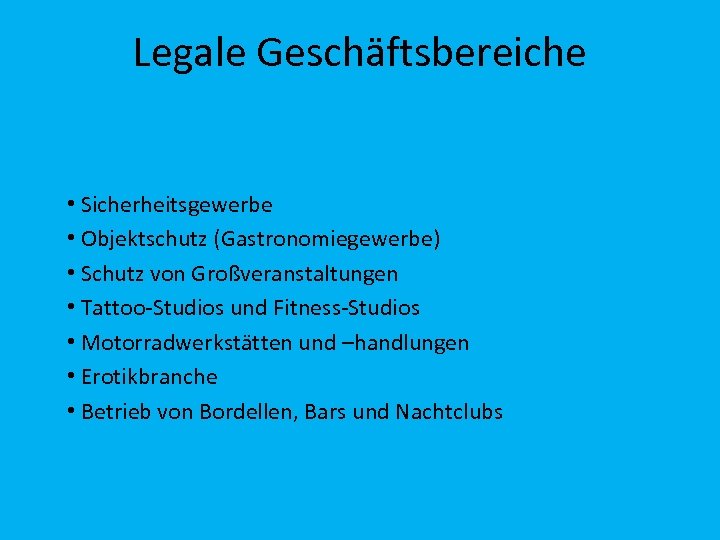 Legale Geschäftsbereiche • Sicherheitsgewerbe • Objektschutz (Gastronomiegewerbe) • Schutz von Großveranstaltungen • Tattoo-Studios und