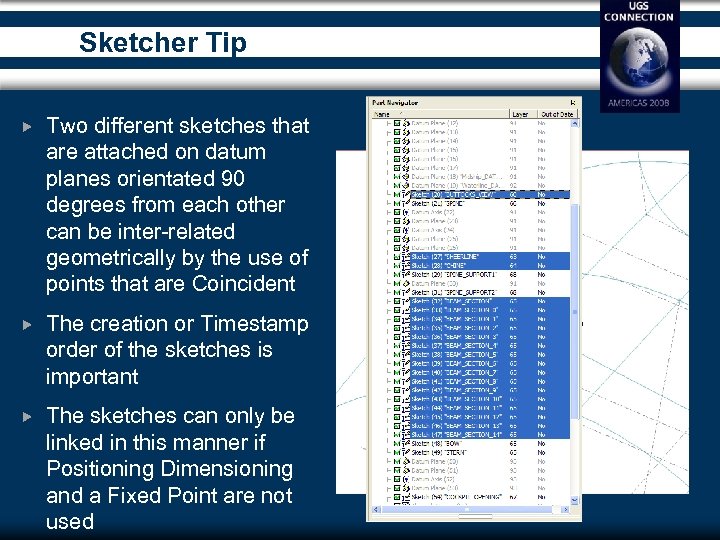 Sketcher Tip Two different sketches that are attached on datum planes orientated 90 degrees