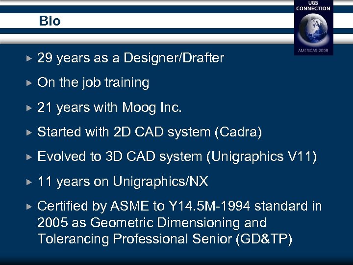 Bio 29 years as a Designer/Drafter On the job training 21 years with Moog