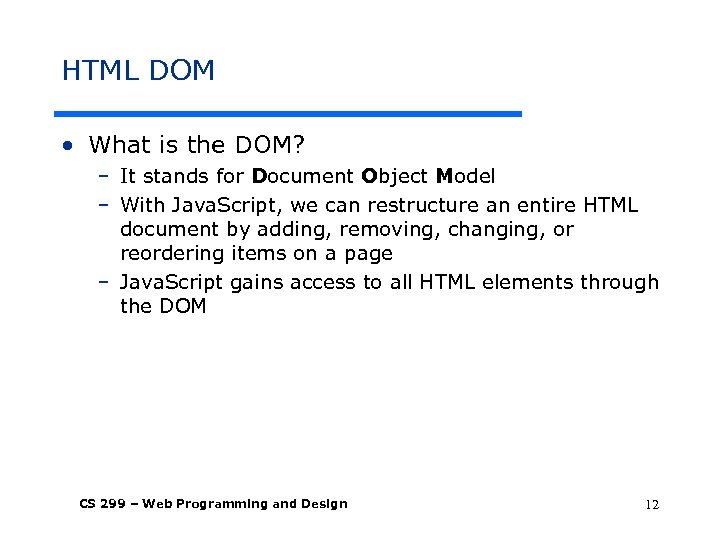 HTML DOM • What is the DOM? – It stands for Document Object Model