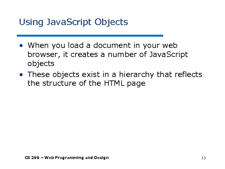 Using Java. Script Objects • When you load a document in your web browser,