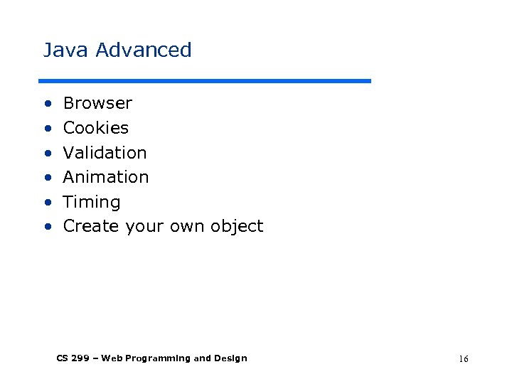 Java Advanced • • • Browser Cookies Validation Animation Timing Create your own object