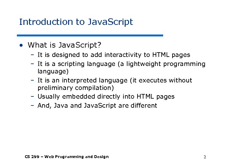 Introduction to Java. Script • What is Java. Script? – It is designed to