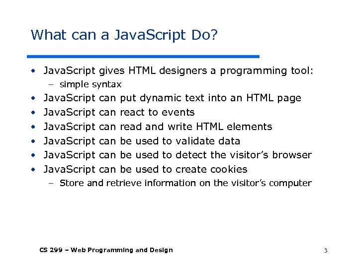 What can a Java. Script Do? • Java. Script gives HTML designers a programming
