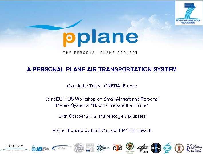 A PERSONAL PLANE AIR TRANSPORTATION SYSTEM Claude Le Tallec, ONERA, France Joint EU –