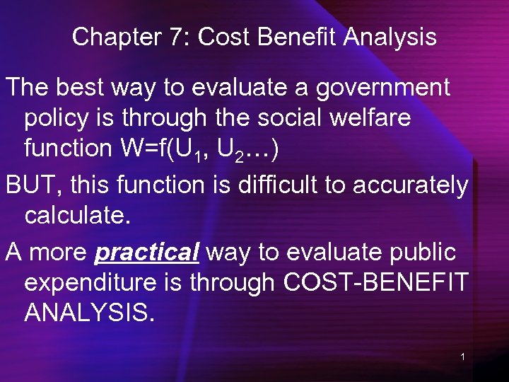 Chapter 7: Cost Benefit Analysis The best way to evaluate a government policy is