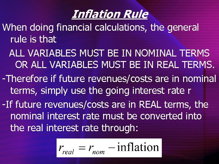 Inflation Rule When doing financial calculations, the general rule is that ALL VARIABLES MUST