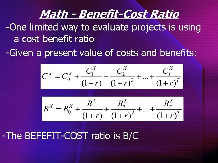 Math - Benefit-Cost Ratio -One limited way to evaluate projects is using a cost