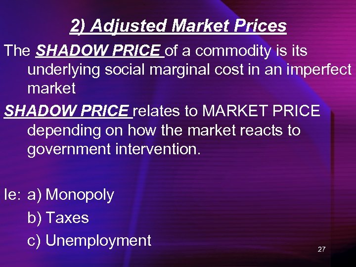 2) Adjusted Market Prices The SHADOW PRICE of a commodity is its underlying social