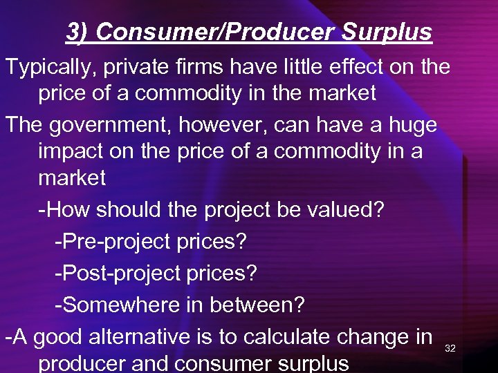 3) Consumer/Producer Surplus Typically, private firms have little effect on the price of a