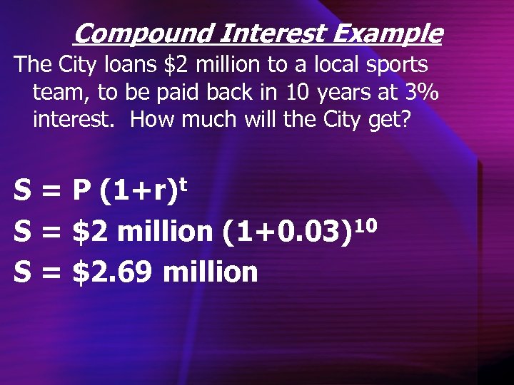 Compound Interest Example The City loans $2 million to a local sports team, to