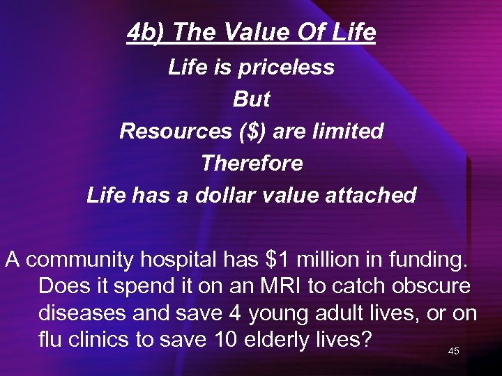4 b) The Value Of Life is priceless But Resources ($) are limited Therefore