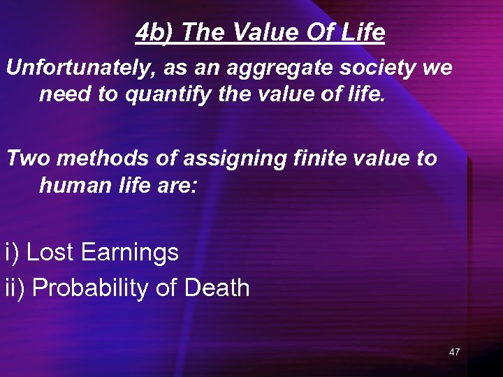 4 b) The Value Of Life Unfortunately, as an aggregate society we need to