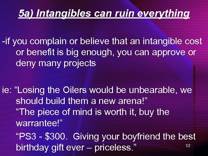 5 a) Intangibles can ruin everything -if you complain or believe that an intangible