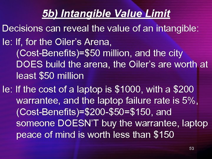 5 b) Intangible Value Limit Decisions can reveal the value of an intangible: If,