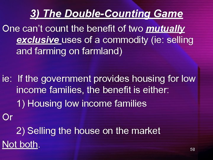 3) The Double-Counting Game One can’t count the benefit of two mutually exclusive uses