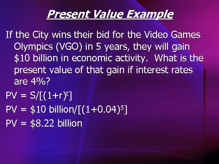 Present Value Example If the City wins their bid for the Video Games Olympics
