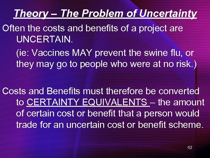 Theory – The Problem of Uncertainty Often the costs and benefits of a project