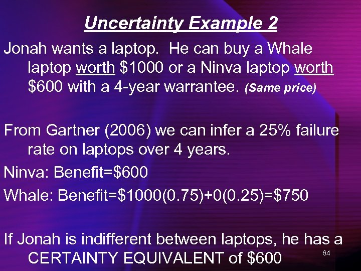 Uncertainty Example 2 Jonah wants a laptop. He can buy a Whale laptop worth