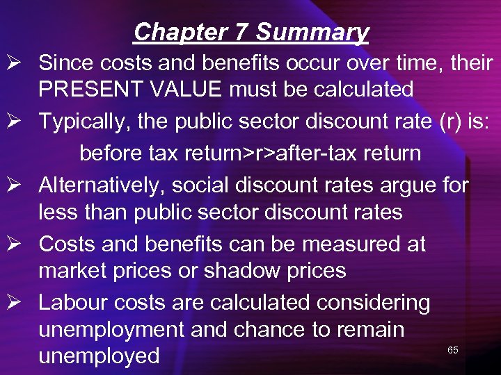 Chapter 7 Summary Ø Since costs and benefits occur over time, their PRESENT VALUE