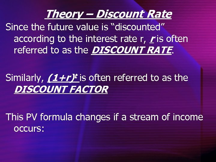 Theory – Discount Rate Since the future value is “discounted” according to the interest