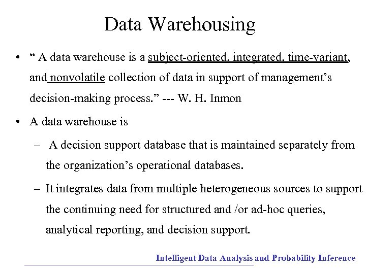 Data Warehousing • “ A data warehouse is a subject-oriented, integrated, time-variant, and nonvolatile